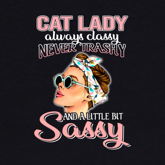 Cat Lady Always Classy Never Trashy Awesome by suttonouz9